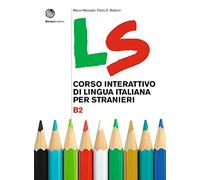 LS. Corso interattivo di lingua italiana per stranieri. B2