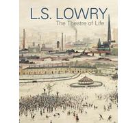 LS Lowry: The Theatre of Life