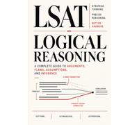 LSAT Logical Reasoning: A Complete Guide to Arguments, Flaws, Assumptions, and Inference.