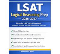 LSAT Logical Reasoning Prep 2026-2027: Mastering the logic behind having top scores with Strategies, Practice, and Full-Scale Prep. (2026-2027 Edition)