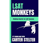 LSAT Monkeys: Thinking Smarter for LSAT Success by 177 Scorer and Tutor Carter Stelter