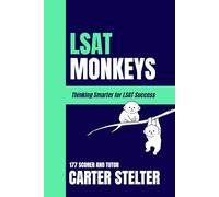 LSAT Monkeys: Thinking Smarter for LSAT Success by 177 Scorer and Tutor Carter Stelter