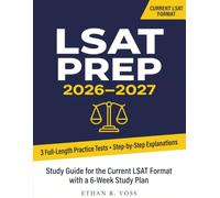 LSAT Prep 2026-2027: Study Guide for the Current LSAT Format with Full-Length Practice Tests, Step-by-Step Explanations, and a 6-Week Study Plan