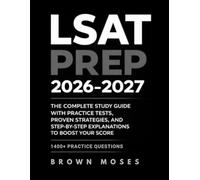LSAT Prep 2026-2027: The Complete Study Guide with Practice Tests, Proven Strategies, and Step-by-Step Explanations to Boost Your Score