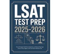 LSAT Test Prep 2025-2026: Proven Strategies, Real Practice Questions, and Step-by-Step Logic Games to Score Higher on the Law School Admission Test