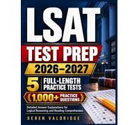 LSAT TEST PREP 2026-2027: 5 Full Length Practice Tests with Detailed Answer Explanations for Logical Reasoning Reading Comprehension and Argumentative Writing