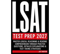 LSAT TEST PREP 2027: Master Logical Reasoning & Reading Comprehension with Practice Questions, Detailed Explanations & Test-Taking Strategies