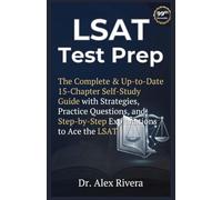 LSAT Test Prep:: The Complete & Up-to-Date 15-Chapter Self-Study Guide with Strategies, Practice Questions, and Step-by-Step Explanations to Ace the Lsat