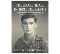 Lt. Col. D O O'Leary OBE MC The BRAVE SHALL INHERIT THE EARTH (Tascabile)