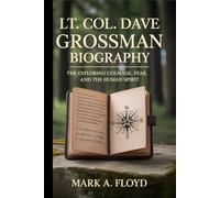 Lt.Col. Dave Grossman biography: The Guardian’s Path: Exploring Courage, Fear, and the Human Spirit