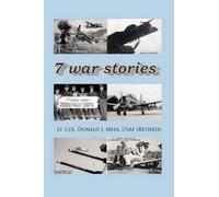 Lt. Col. Donald J. Meek USAF (Retired) Seven War Stories (Tascabile)