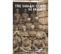 Lt-Col Frederick Smith Lt-Col J W B Merewet The Indian Corps in Fra (Tascabile)