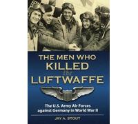 Lt Col Jay A. Stout The Men Who Killed the Luftwaffe (Copertina rigida)