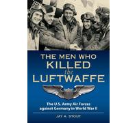 Lt Col Jay A. Stout The Men Who Killed the Luftwaffe (Tascabile)