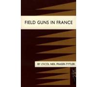 Lt-Col Neil Fraser-Tytler Field Guns in France (Tascabile)