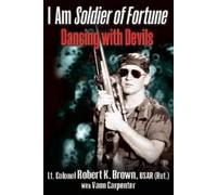 Lt. Col. Robert Brown USAR (Ret.) I am Soldier of Fortune (Tascabile)