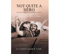 Lt Colonel Joseph R Clark Not Quite a Hero (Copertina rigida)