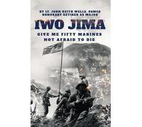 Lt John Keith Wells IWO JIMA "Give Me Fifty Marines Not Afr (Copertina rigida)