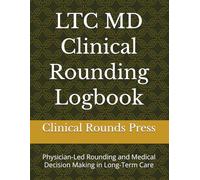 LTC MD Clinical Rounding Logbook: Physician-Led Rounding and Medical Decision Making in Long-Term Care