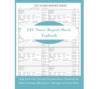 LTC Nurse Report Sheet Logbook: Long-Term Care Nursing Documentation Notebook for Patient Tracking, Shift Reports, Vital Signs & Clinical Notes