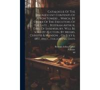 Ltd Catalogue Of The Magnificent Contents Of Alton Towers ... Which, (Tascabile)