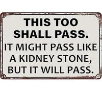 LTRAJUYNH It Might Pass Like a Kidney Stone Metal Sign 8 X 12 in
