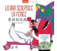 Lu Ban scolpisce la fenice. Ediz. italiana e cinese