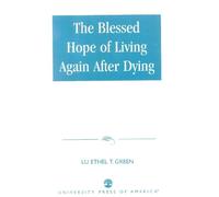 Lu Ethel T. Green The Blessed Hope of Living Again after Dying (Tascabile)