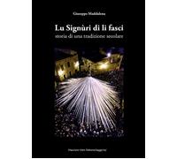 Lu Signùri di li fasci. Storia di una tradizione secolare di Giuseppe Maddalena,