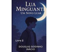 Lua Minguante: Um Novo Luar: Livro II da Trilogia Lua Minguante