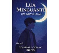 Lua Minguante: Um Novo Luar: Livro II da Trilogia Lua Minguante