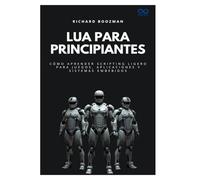Lua para principiantes: Cómo aprender scripting ligero para juegos, aplicaciones y sistemas embebidos