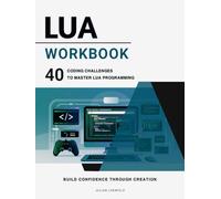 Lua Workbook: 40 Coding Challenges to Master Lua Programming