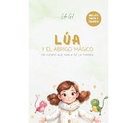 Lúa y el abrigo mágico: Inspirador libro infantil sobre la timidez para potenciar con un toque mágico la autoestima, la empatía y la seguridad de los niños. A partir de 6 años.