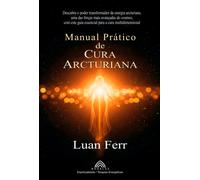 Luan Ferr Manual Prático de Cura Arcturiana (Tascabile)