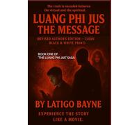 Luang Phi Jus: The Message: [Revised Author’s Edition - Clean Black & White Print]