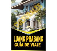 LUANG PRABANG CULTURALES DE GUÍA DE VIAJES 2026: "Templos, mercados, gastronomía e itinerarios para explorar el norte de Laos"