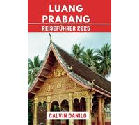 Luang Prabang Reiseführer 2025: Ihr unverzichtbares Handbuch für 2025 zu Tempeln, Kultur, Outdoor- Abenteuern und Insidertipps