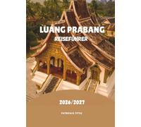 LUANG PRABANG REISEFÜHRER 2026/2027: Entdecken Sie versteckte Schätze, landschaftliche Abenteuer, Essen und authentische laotische Kultur