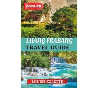LUANG PRABANG TRAVEL GUIDE 2025- 2026: Explore Luang Prabang’s Temples & Tranquility