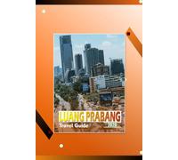 LUANG PRABANG TRAVEL GUIDE 2026: “A Complete Itinerary, Cultural Insights, Local Cuisine, and Practical Tips for Exploring Northern Laos”