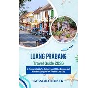 Luang Prabang Travel Guide 2026: A Traveler’s Guide To Culture, Food, Hidden Corners, And Authentic Daily Life In A Timeless Lao City