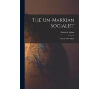Lubac Henri De The Un-Marxian Socialist; a Study of Proudhon (Tascabile)