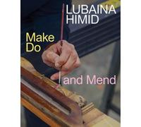 Lubaina Himid Lubaina Himid: Make Do and Mend (Tascabile)