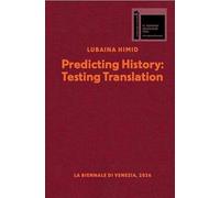 Lubaina Himid. Predicting History, Testing Translations: Ausst. Kat. British Pavillion 61st International Art Exhibition, La Biennale di Venezia