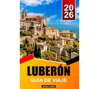 LUBERÓN Guía de viaje 2026: Pueblos de lavanda, mercados provenzales, rutas panorámicas, excursiones de un día y secretos locales en el sur de Francia.