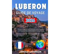 Luberon Guide de voyage 2026: Explorez les villages cachés de Provence, les champs de lavande, les marchés, les domaines viticoles, les sentiers de ... vacances parfaites à la campagne française.