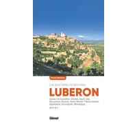Luberon, les plus belles randonnées: Autour de Cavaillon, Gordes, Goult, Apt, Roussillon, Rustrel, Saint-Michel-l'Observatoire, Oppedette, Forcalquier, Manosque...