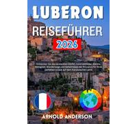 Luberon Reiseführer 2026: Entdecken Sie die versteckten Dörfer, Lavendelfelder, Märkte, Weingüter, Wanderwege und Geheimtipps der Provence für Ihren perfekten Urlaub auf dem französischen Land.