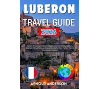 Luberon Travel Guide 2026: Explore Provence's Hidden Villages, Lavender Fields, Markets, Wineries, Hiking Trails, and Local Secrets for Your Perfect French Countryside Vacation